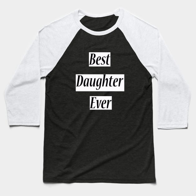 best daughter ever Baseball T-Shirt by lmohib